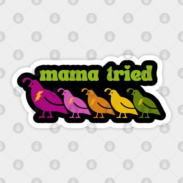 Mama tried Sticker by karenpaytonart